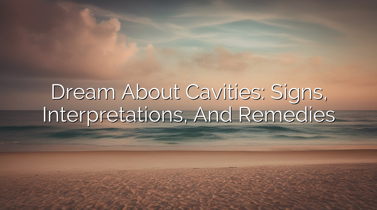Dream About Cavities: Signs, Interpretations, and Remedies