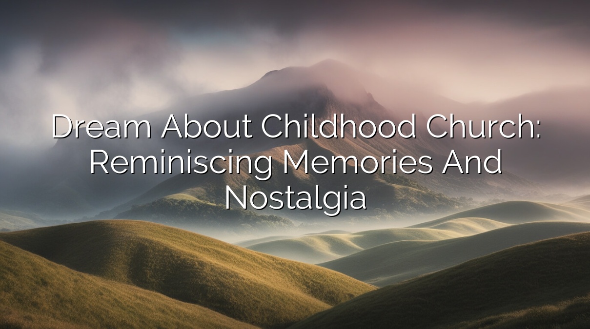 Dream About Childhood Church: Reminiscing Memories and Nostalgia