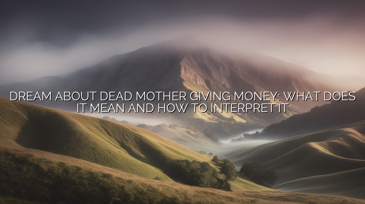 Dream About Dead Mother Giving Money: What Does It Mean and How to Interpret It