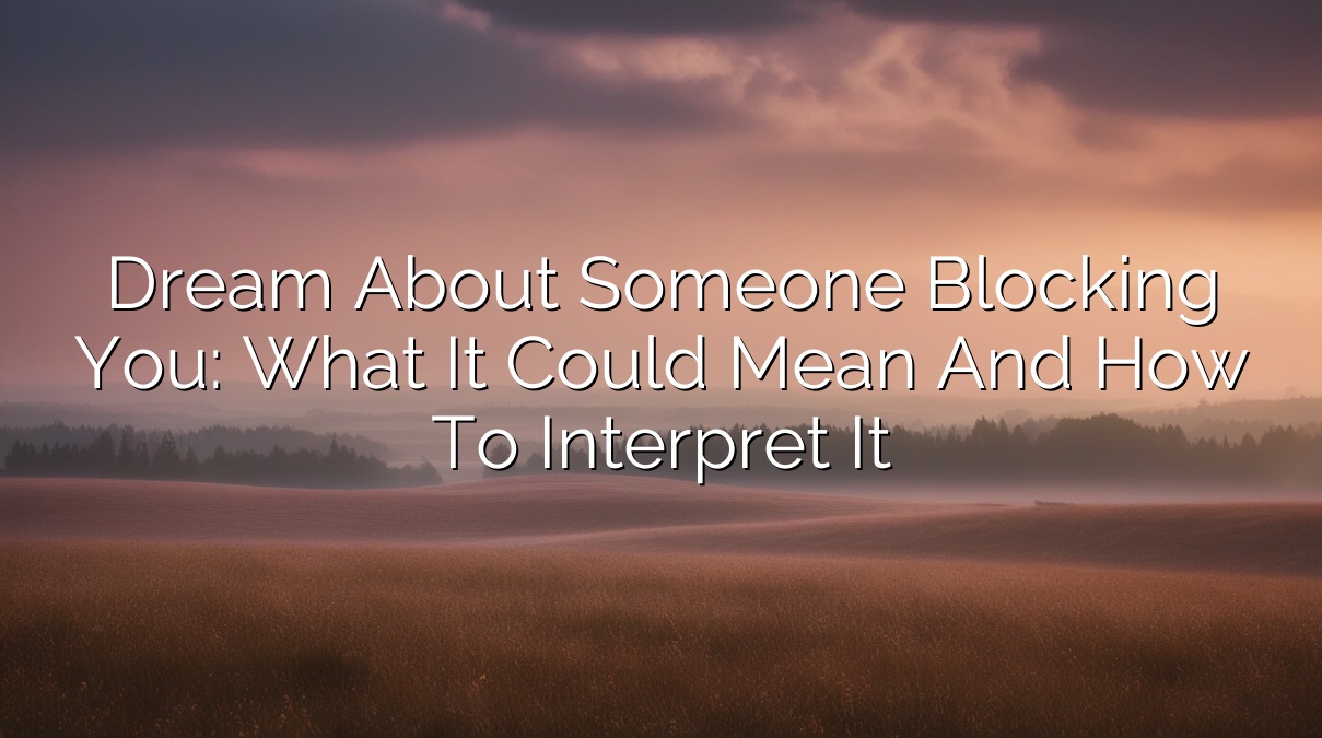 Dream About Someone Blocking You: What It Could Mean and How to Interpret It