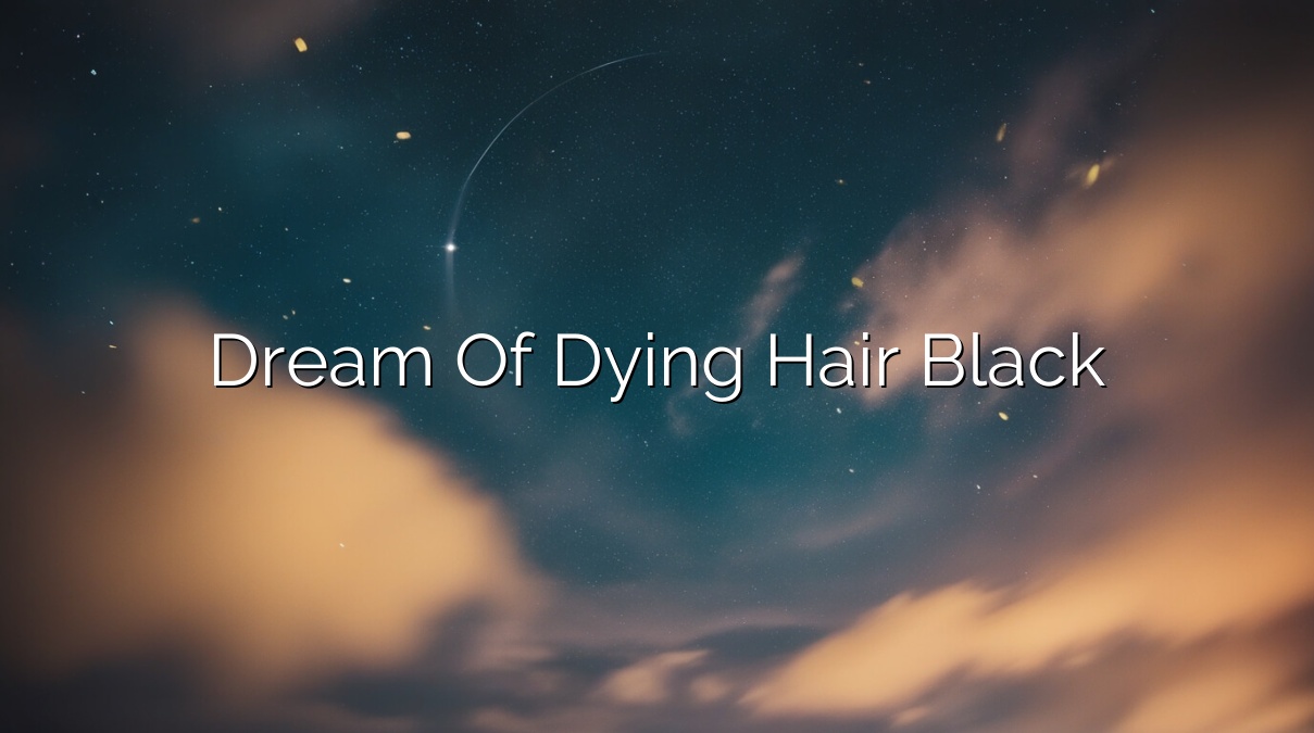 dream of dying hair black