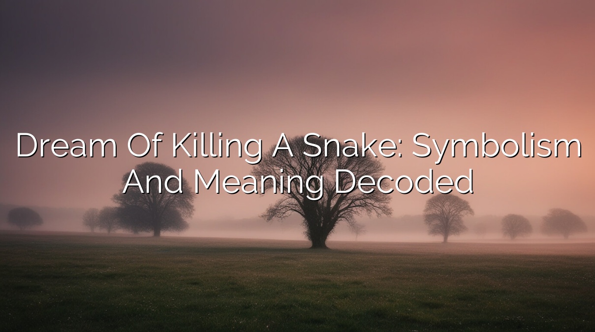 Dream of Killing a Snake: Symbolism and Meaning Decoded