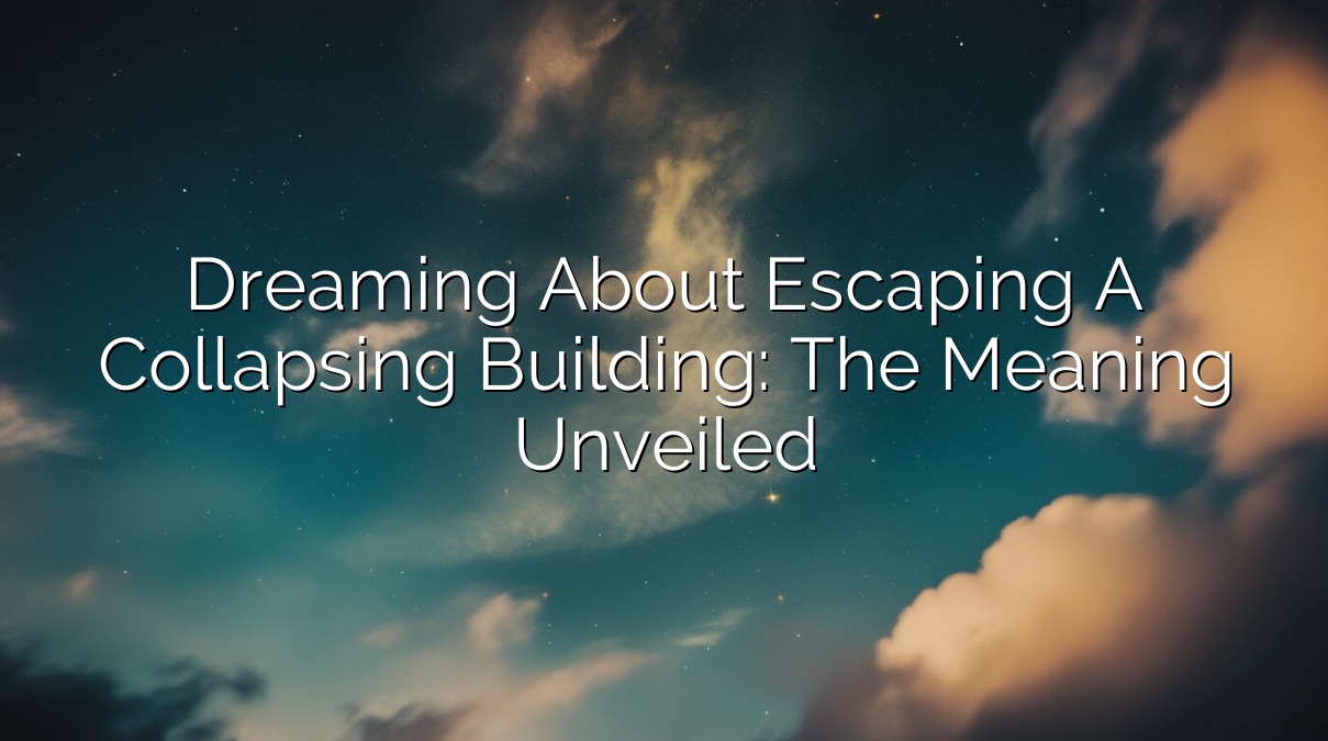 Dreaming about Escaping a Collapsing Building: The Meaning Unveiled