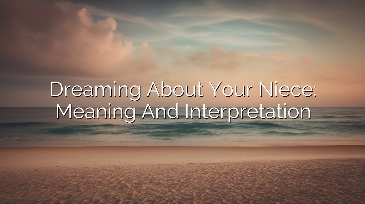 Dreaming About Your Niece: Meaning and Interpretation