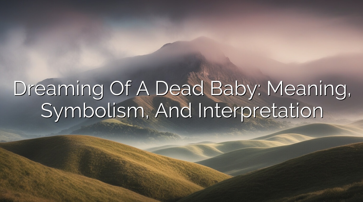 Dreaming of a Dead Baby: Meaning, Symbolism, and Interpretation