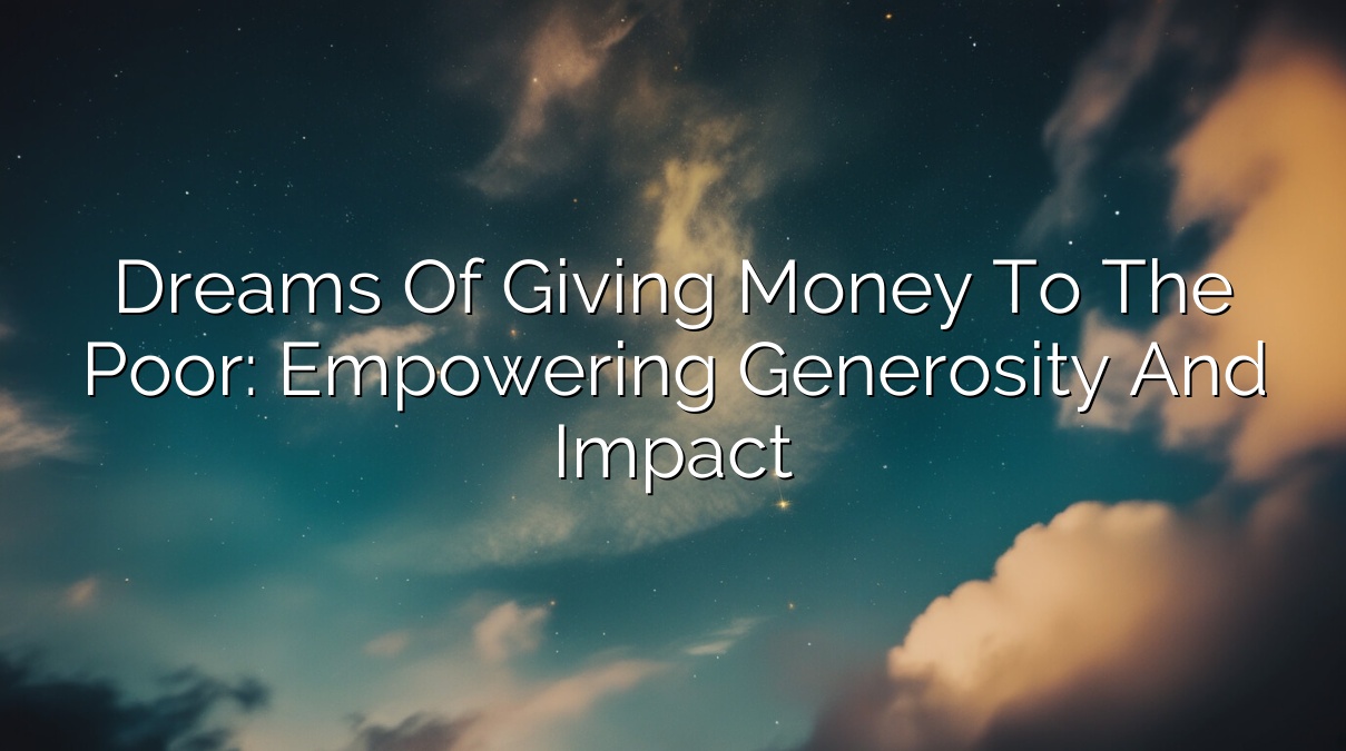 Dreams of Giving Money to the Poor: Empowering Generosity and Impact