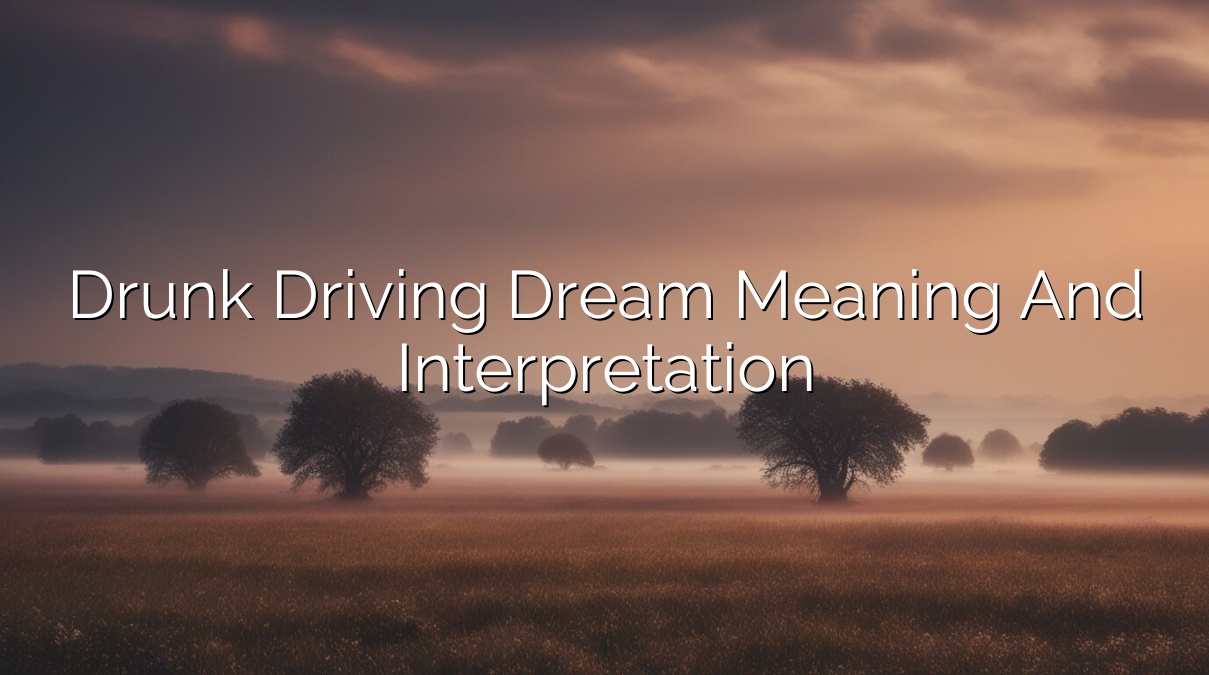 Drunk Driving Dream Meaning and Interpretation
