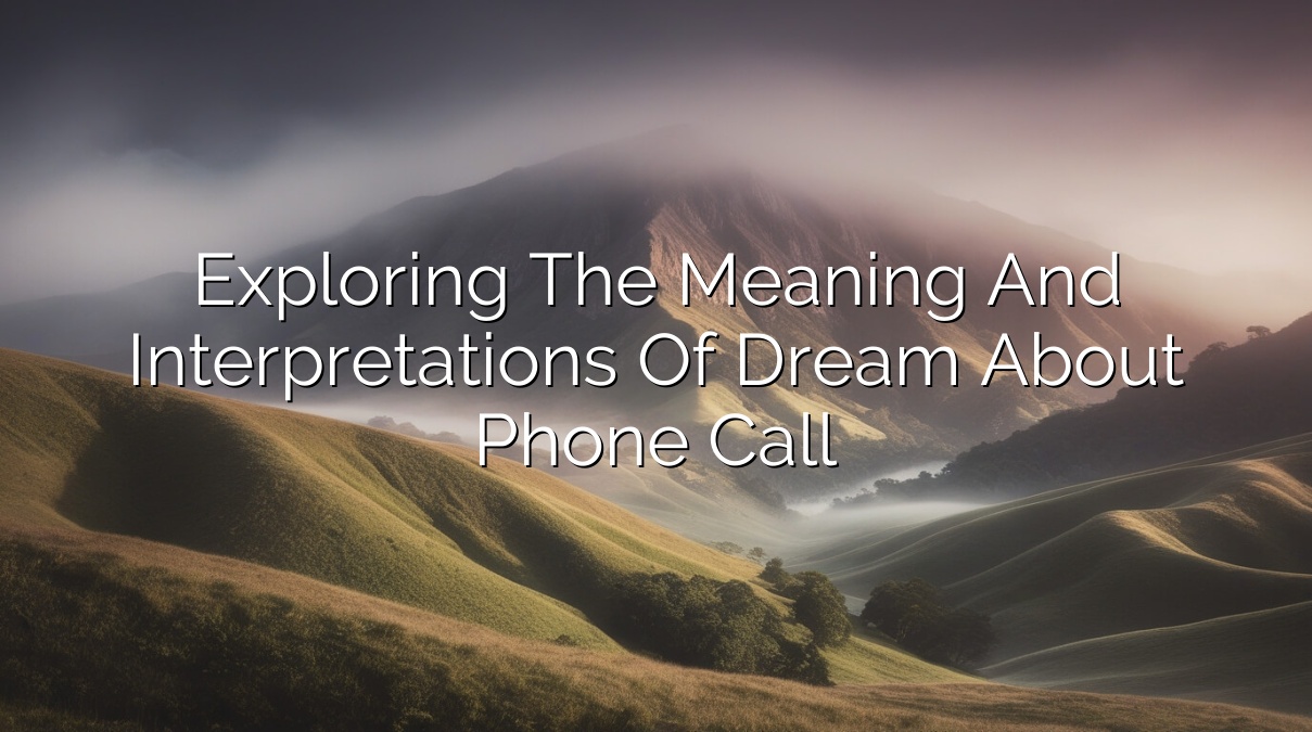 Exploring the Meaning and Interpretations of Dream About Phone Call