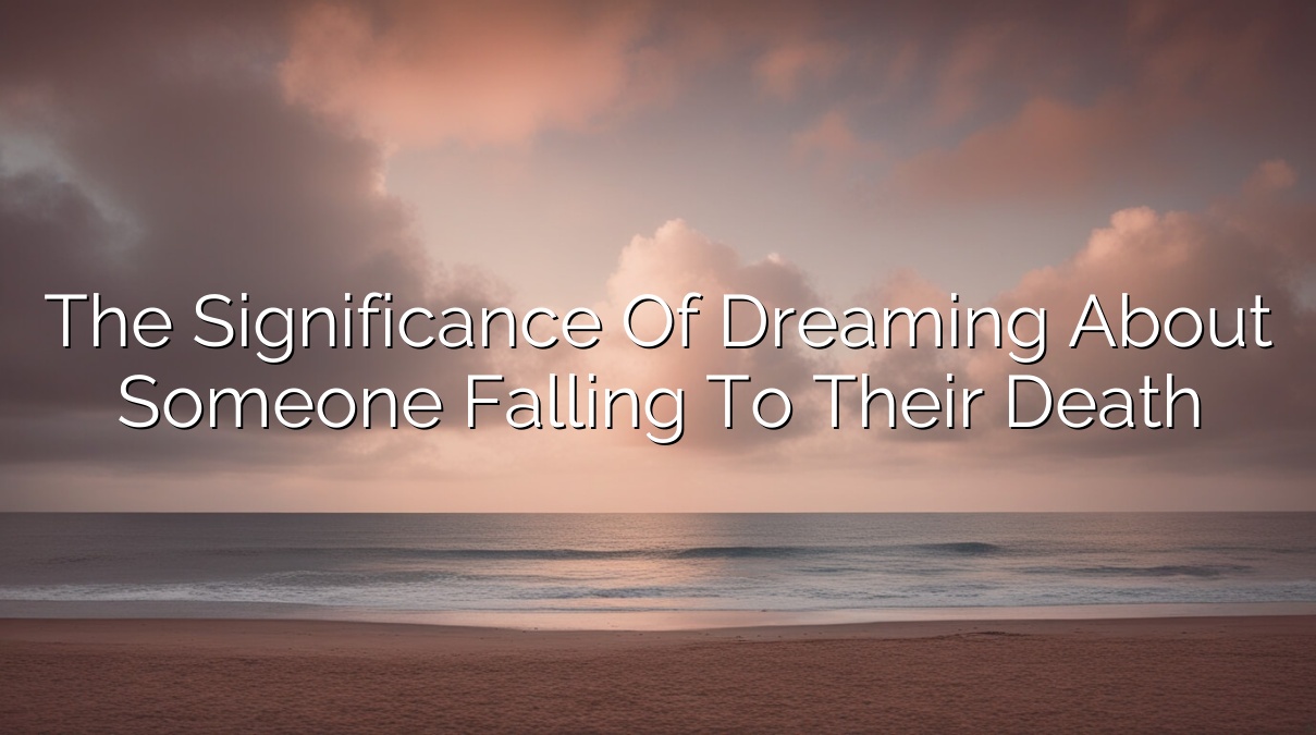 The significance of dreaming about someone falling to their death